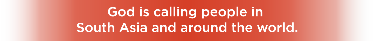 God is calling people in South Asia and around the world.