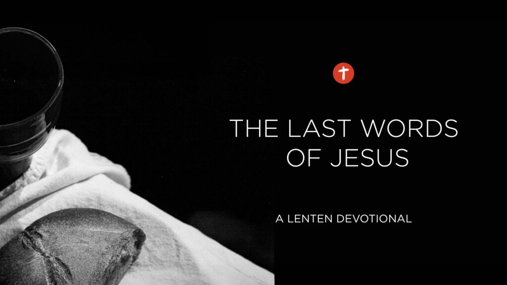 The Last Words of Jesus: A Lenten Devotional